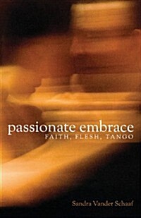 Passionate Embrace: Faith, Flesh, Tango (Paperback)