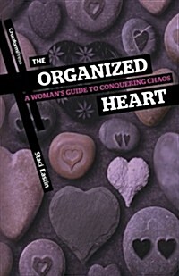 The Organized Heart: A Womans Guide to Conquering Chaos (Paperback)