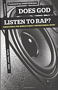 Does God Listen to Rap? Christians and the Worlds Most Controversial Music (Paperback)