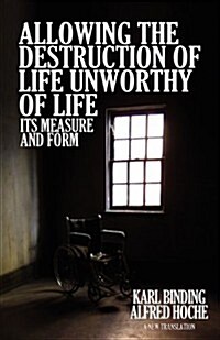 Allowing the Destruction of Life Unworthy of Life: Its Measure and Form (Paperback)