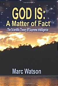 God Is: A Matter of Fact - The Scientific Theory of Supreme Intelligence (Paperback)