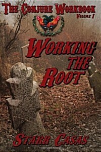 The Conjure Workbook Volume 1: Working the Root (Paperback)