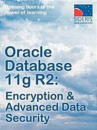 Oracle Database 11g R2: Encryption & Advanced Data Security (Paperback)