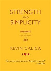 Strength and Simplicity: 100 Ways to Live Your Life as Art (Paperback)