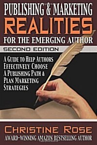 Publishing and Marketing Realities for the Emerging Author: A Guide to Help Authors Effectively Choose a Publishing Path & Plan Marketing Strategies (Paperback)