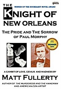 The Knight of New Orleans, the Pride and the Sorrow of Paul Morphy (Hardcover, Firsttion (Us))