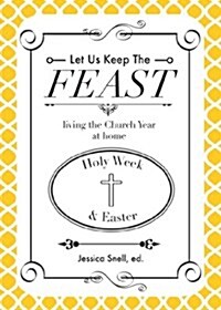 Let Us Keep the Feast: Living the Church Year at Home (Holy Week and Easter) (Paperback)
