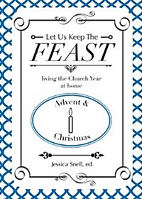 Let Us Keep the Feast: Living the Church Year at Home (Advent and Christmas) (Paperback)