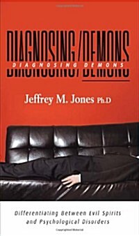 Diagnosing Demons: Differentiating Between Evil Spirits and Psychological Disorders (Paperback)