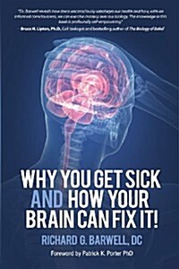 Why You Get Sick and How Your Brain Can Fix It! (Paperback)