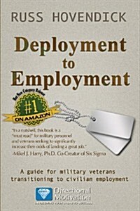 Deployment to Employment: A Guide for Military Veterans Transitioning to Civilian Employment (Paperback)