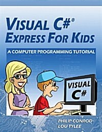 Visual C# Express for Kids: A Computer Programming Tutorial (Paperback, 12th, Full Color)