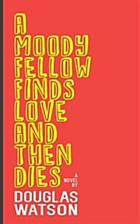 A Moody Fellow Finds Love and Then Dies (Paperback)