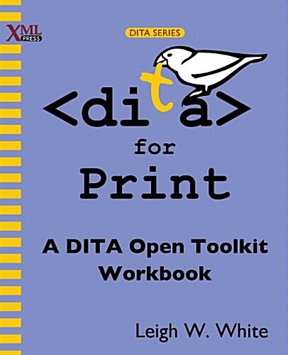 Dita for Print: A Dita Open Toolkit Workbook (Paperback)
