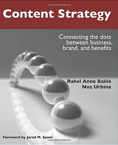Content Strategy: Connecting the Dots Between Business, Brand, and Benefits (Paperback)