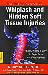 Whiplash and Hidden Soft Tissue Injuries: When, Where and Why to Refer Auto Accident Patients (Paperback)