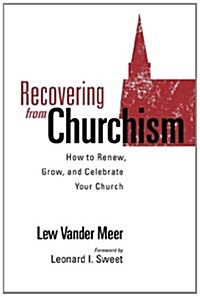 Recovering from Churchism: How to Renew, Grow, and Celebrate Your Church (Paperback)