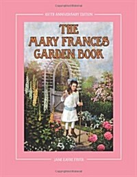 The Mary Frances Garden Book 100th Anniversary Edition: A Childrens Story-Instruction Gardening Book with Bonus Pattern for Childs Gardening Apron (Paperback)