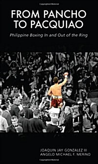 From Pancho to Pacquiao: Philippine Boxing in and Out of the Ring (Paperback)