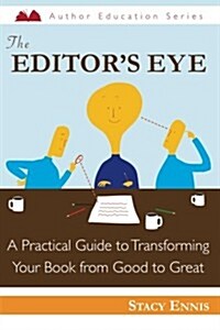 The Editors Eye: A Practical Guide to Transforming Your Book from Good to Great (Paperback)