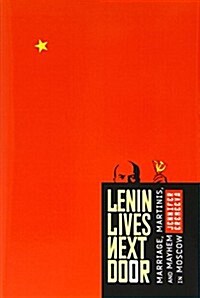 Lenin Lives Next Door: Marriage, Martinis, and Mayhem in Moscow (Hardcover)