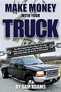 Make Money with Your Truck (Paperback)