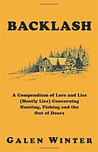 Backlash: A Compendium of Lore and Lies (Mostly Lies) Concerning Hunting, Fishing and the Out of Doors (Paperback, 3)