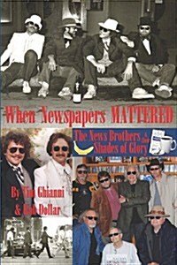 When Newspapers Mattered: The News Brothers & Their Shades of Glory (Paperback)