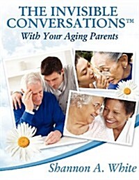 The Invisible Conversations (TM) with Your Aging Parents (Paperback)