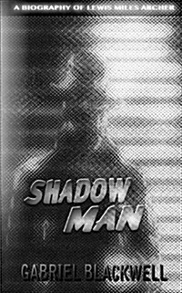 Shadow Man: A Biography of Lewis Miles Archer (Paperback)