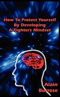 How to Protect Yourself by Developing a Fighters Mindset (Paperback)