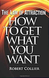 The Law of Attraction: How to Get What You Want (Paperback)