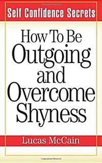 Self Confidence Secrets: How to Be Outgoing and Overcome Shyness (Paperback)
