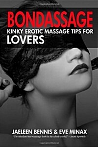 Bondassage: Kinky Erotic Massage Tips for Lovers (Paperback)