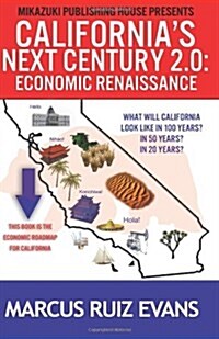 Californias Next Century 2.0: Economic Renaissance: Californias Next 100 Years (Paperback)