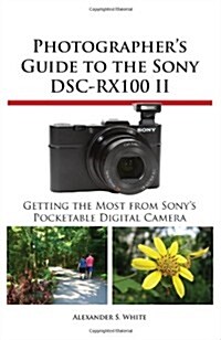 Photographers Guide to the Sony Dsc-Rx100 II (Paperback)