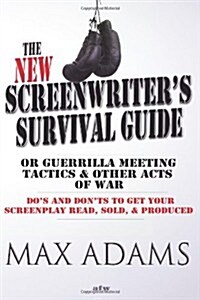 The New Screenwriters Survival Guide; Or, Guerrilla Meeting Tactics and Other Acts of War (Paperback)