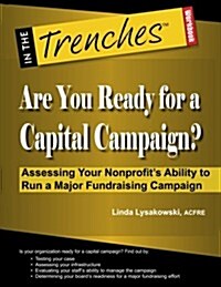 Are You Ready for a Capital Campaign? Assessing Your Nonprofits Ability to Run a Major Fundraising Campaign (Paperback)