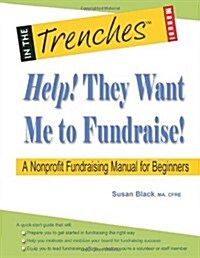 Help! They Want Me to Fundraise! a Nonprofit Fundraising Manual for Beginners (Paperback)