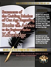 Statements of the Guiding Scholars of Our Age Regarding Books and Their Advice to the Beginner Seeker of Knowledge (Paperback)