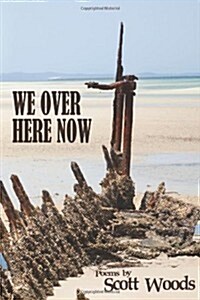 We Over Here Now: Poems by Scott Woods (Paperback)