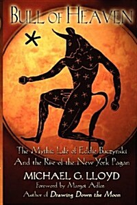 Bull of Heaven: The Mythic Life of Eddie Buczynski and the Rise of the New York Pagan (Paperback)