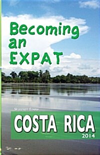 Becoming an Expat: Costa Rica (Paperback, 2014)