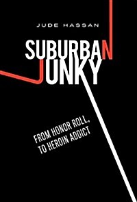 Suburban Junky: From Honor Roll, To Heroin Addict (Hardcover)