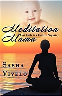 Meditation Mama: Your Guide to a Positive Pregnancy (Paperback)