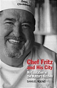 Chef Fritz and His City: My Education in the Masters Kitchen (Paperback)