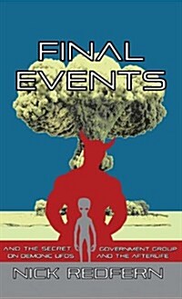 Final Events and the Secret Government Group on Demonic UFOs and the Afterlife (Hardcover)