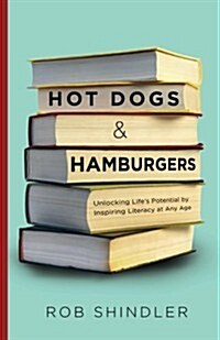 Hot Dogs and Hamburgers: Unlocking Lifes Potential by Inspiring Literacy at Any Age (Paperback)