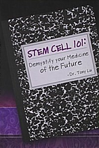 Stem Cell 101: Demystify Your Medicine of the Future (Paperback)