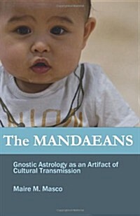 The Mandaeans: Gnostic Astrology as an Artifact of Cultural Transmission (Paperback)